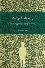 Fateful Beauty: Aesthetic Environments, Juvenile Development, and Literature, 1860-1960