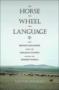 The Horse, the Wheel, and Language: How Bronze-Age Riders from the Eurasian Steppes Shaped the Modern World