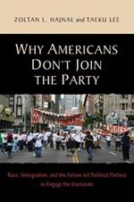 Why Americans Don't Join the Party: Race, Immigration, and the Failure (of Political Parties) to Engage the Electorate