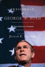 The Presidency of George W. Bush: A First Historical Assessment