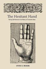 The Hesitant Hand: Taming Self-Interest in the History of Economic Ideas