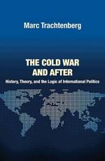 The Cold War and After: History, Theory, and the Logic of International Politics