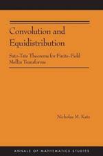 Convolution and Equidistribution: Sato-Tate Theorems for Finite-Field Mellin Transforms (AM-180)