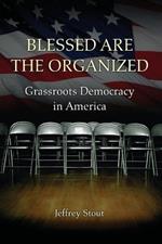 Blessed Are the Organized: Grassroots Democracy in America