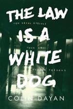 The Law Is a White Dog: How Legal Rituals Make and Unmake Persons