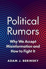 Political Rumors: Why We Accept Misinformation and How to Fight It