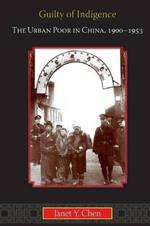 Guilty of Indigence: The Urban Poor in China, 1900-1953