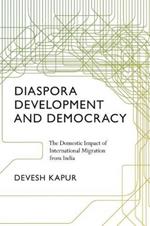 Diaspora, Development, and Democracy: The Domestic Impact of International Migration from India