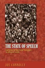 The State of Speech: Rhetoric and Political Thought in Ancient Rome