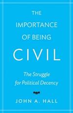 The Importance of Being Civil: The Struggle for Political Decency