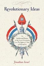 Revolutionary Ideas: An Intellectual History of the French Revolution from The Rights of Man to Robespierre