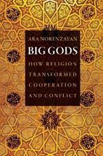 Big Gods: How Religion Transformed Cooperation and Conflict