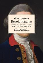 Gentlemen Revolutionaries: Power and Justice in the New American Republic