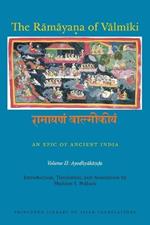 The Ramayana of Valmiki: An Epic of Ancient India, Volume II: Ayodhyakanda