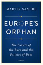 Europe's Orphan: The Future of the Euro and the Politics of Debt - New Edition