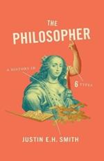 The Philosopher: A History in Six Types