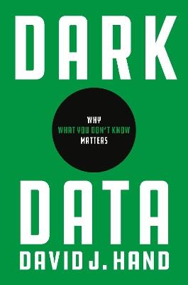 Dark Data: Why What You Don’t Know Matters - David J. Hand - cover