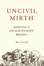 Uncivil Mirth: Ridicule in Enlightenment Britain