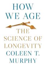 How We Age: The Science of Longevity