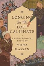 Longing for the Lost Caliphate: A Transregional History