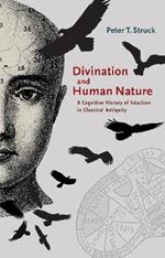 Divination and Human Nature: A Cognitive History of Intuition in Classical Antiquity