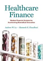 Healthcare Finance: Modern Financial Analysis for Accelerating Biomedical Innovation