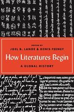 How Literatures Begin: A Global History