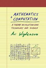 Mathematics and Computation: A Theory Revolutionizing Technology and Science