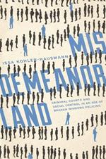 Misdemeanorland: Criminal Courts and Social Control in an Age of Broken Windows Policing