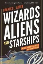 Wizards, Aliens, and Starships: Physics and Math in Fantasy and Science Fiction