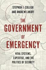 The Government of Emergency: Vital Systems, Expertise, and the Politics of Security