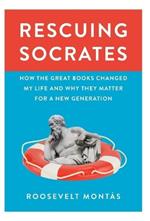 Rescuing Socrates: How the Great Books Changed My Life and Why They Matter for a New Generation