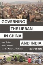 Governing the Urban in China and India: Land Grabs, Slum Clearance, and the War on Air Pollution