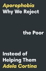 Aporophobia: Why We Reject the Poor Instead of Helping Them