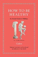 How to Be Healthy: An Ancient Guide to Wellness