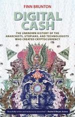 Digital Cash: The Unknown History of the Anarchists, Utopians, and Technologists Who Created Cryptocurrency