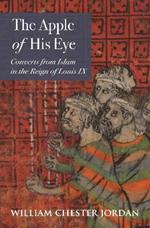 The Apple of His Eye: Converts from Islam in the Reign of Louis IX