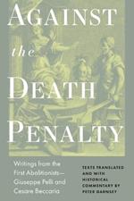 Against the Death Penalty: Writings from the First Abolitionists—Giuseppe Pelli and Cesare Beccaria