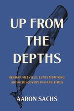 Up from the Depths: Herman Melville, Lewis Mumford, and Rediscovery in Dark Times