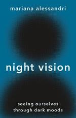 Night Vision: Seeing Ourselves through Dark Moods