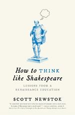 How to Think like Shakespeare: Lessons from a Renaissance Education