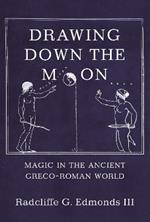 Drawing Down the Moon: Magic in the Ancient Greco-Roman World