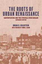 The Roots of Urban Renaissance: Gentrification and the Struggle over Harlem, Expanded Edition