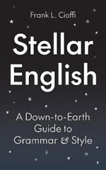 Stellar English: A Down-to-Earth Guide to Grammar and Style