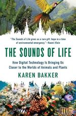 The Sounds of Life: How Digital Technology Is Bringing Us Closer to the Worlds of Animals and Plants