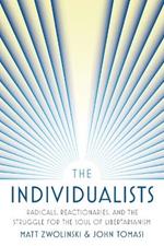 The Individualists: Radicals, Reactionaries, and the Struggle for the Soul of Libertarianism