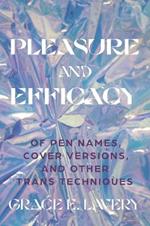 Pleasure and Efficacy: Of Pen Names, Cover Versions, and Other Trans Techniques