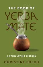 The Book of Yerba Mate: A Stimulating History