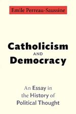 Catholicism and Democracy: An Essay in the History of Political Thought