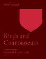 Kings and Connoisseurs: Collecting Art in Seventeenth-Century Europe